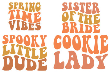 Spring Time Vibes, Sister of the Bride, Spooky Little Dude, Cookie Lady wavy SVG bundle T-shirt
