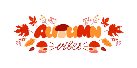 Autumn Vibes. Hand drawn vector lettering with leaves, berries and mushrooms.