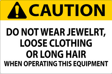 Caution Sign Do Not Wear Jewelry, Loose Clothing Or Long Hair When Operating This Equipment
