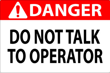 Danger Sign Do Not Talk To Operator