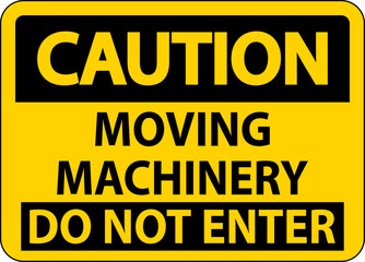Caution Sign Moving Machinery, Do Not Enter