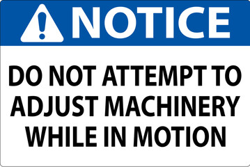 Notice Sign Do Not Attempt To Adjust Machinery While In Motion