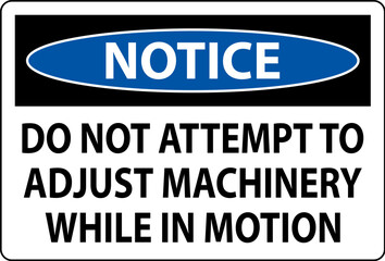 Notice Sign Do Not Attempt To Adjust Machinery While In Motion