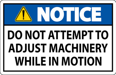 Notice Sign Do Not Attempt To Adjust Machinery While In Motion
