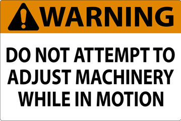 Naklejka na ściany i meble Warning Sign Do Not Attempt To Adjust Machinery While In Motion