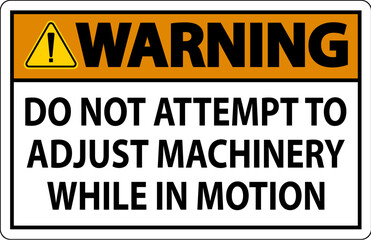 Fototapeta premium Warning Sign Do Not Attempt To Adjust Machinery While In Motion