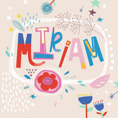 Bright card with beautiful name Miriam in flowers, petals and simple forms. Awesome female name design in bright colors. Tremendous vector background for fabulous designs