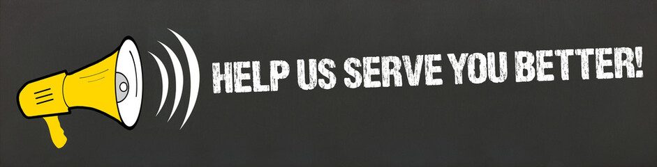 Help us serve you better!	