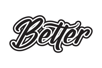 Better. Hand drawn lettering isolated on white background. Vector illustration.