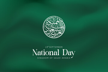 National Day art with Kingdom of Saudi Arabia written in round Arabic calligraphy over a flag green background, and September 23 text below - obrazy, fototapety, plakaty