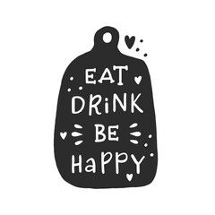Eat, drink and be happy. Hand drawn vector illustration. For badges, labels, logo, bakery, street festival, farmers market, country fair, shop, kitchen classes, cafe, food studio