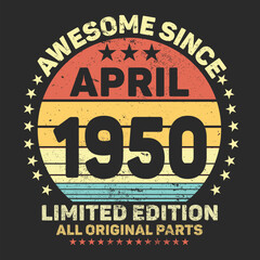 Awesome Since April 1950. Vintage Retro Birthday Vector, Birthday gifts for women or men, Vintage birthday shirts for wives or husbands, anniversary T-shirts for sisters or brother