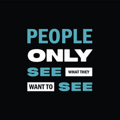 Fototapeta na wymiar People only see what they want to see typography vector design