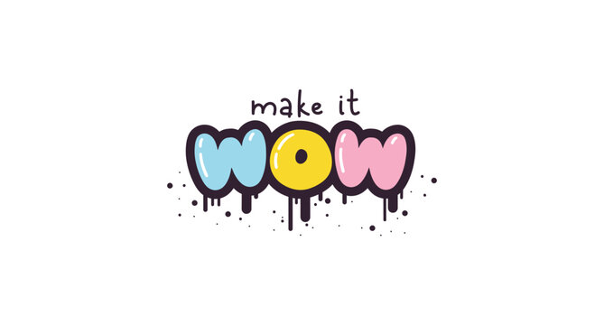 Make it wow - lettering short slogan quote in cute retro graffiti style. Bubble hand drawn letters with black stroke and streaks of paint splashes. Vector isolate on white background.