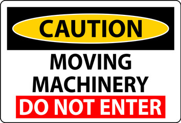 Caution Sign Moving Machinery, Do Not Enter