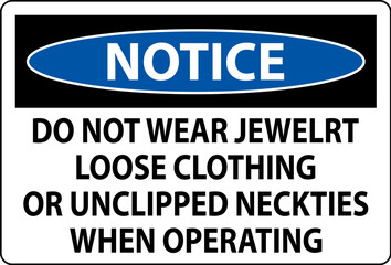 Notice Sign Do not Wear Jewelry, Loose Clothing or Unclipped Neckties when Operating