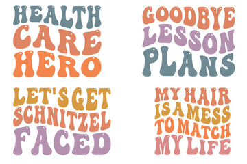Healthcare Hero, Goodbye Lesson Plans, Let's Get the Schnitzel Faced, My Hair is a Mess to Match My Life retro wavy Svg t-shirt