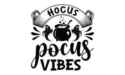 Hocus Pocus Vibes - Halloween SVG cut files t-shirt design,Witch, Ghost, Pumpkin svg, Halloween Vector, Sarcastic, Silhouette, Cricut, Funny Mom,Magic potions, scull, celestial pumpkin