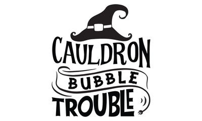 Cauldron Bubble Trouble - Halloween SVG cut files t-shirt design,Witch, Ghost, Pumpkin svg, Halloween Vector, Sarcastic, Silhouette, Cricut, Funny Mom,Magic potions, scull, celestial pumpkin