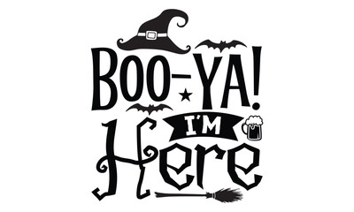 Boo-ya! I'm Here - Halloween SVG cut files t-shirt design,Witch, Ghost, Pumpkin svg, Halloween Vector, Sarcastic, Silhouette, Cricut, Funny Mom,Magic potions, scull, celestial pumpkin