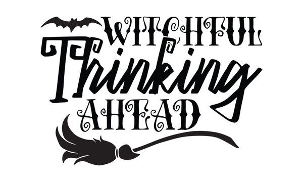 Witchful Thinking Ahead - Halloween SVG cut files t-shirt design,Witch, Ghost, Pumpkin svg, Halloween Vector, Sarcastic, Silhouette, Cricut, Funny Mom,Magic potions, scull, celestial pumpkin