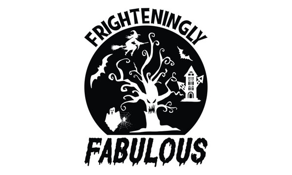 frighteningly fabulous - Halloween SVG cut files t-shirt design,Witch, Ghost, Pumpkin svg, Halloween Vector, Sarcastic, Silhouette, Cricut, Funny Mom,Magic potions, scull, celestial pumpkin