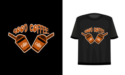 Good coffee. Coffee t-shirt design. vector file.