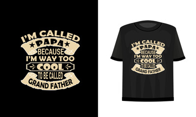 I'm called papa because I'm way too cool to be called grand father. Fathers t-shirt design. Vector file.