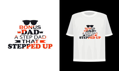Bonus dad a step dad that stepped up. Fathers day t-shirt design. Vector file.