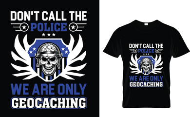 Don't call the Police we are only geocaching Police T-Shirt Design Template 