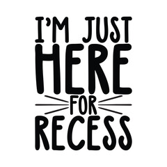 I'm just here for recess, back to school t shirt design