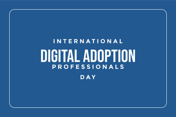 International Digital Adoption Professionals Day, Holiday concept. Template for background, banner, card, poster, t-shirt with text inscription
