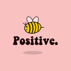 Bee positive phrase with doodle bee on pink background. Lettering poster, card design or t-shirt, textile print. Inspiring motivation quote placard. for tee graphic, printing, t-shirt design, cards,.