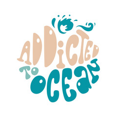 Addicted to ocean slogan in retro groovy style in round shape. 