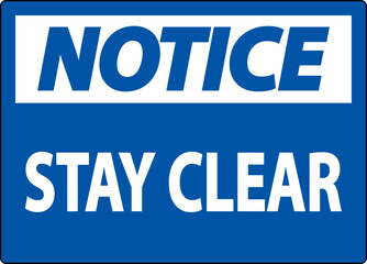Notice Sign Stay Clear On White Background