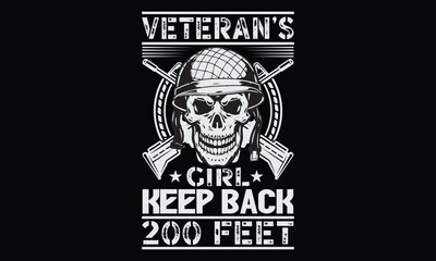 Veteran’s Girl Keep Back 200 Feet  - Veteran T Shirt Design, Hand drawn lettering phrase, Cutting and Silhouette, card, Typography Vector illustration for poster, banner, flyer and mug.