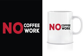 No Coffee No Work Typography Mug Design