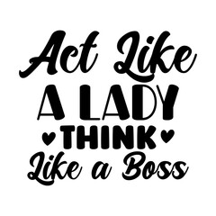 Act Like a Lady Think Like a Boss