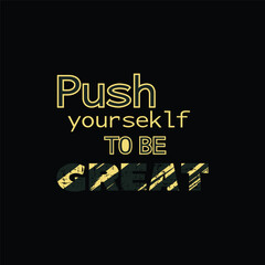 Push yourself to be great typography graphic t shirt t shirt

