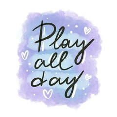 play all day. hand drawing lettering, decor elements. Childish flat illustration typographic font, phrase. kids design for poster, t-shirts