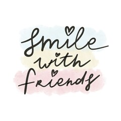 Naklejka na ściany i meble Smile with friends. hand drawing lettering, decoration elements. flat style illustration. design for print, poster, card