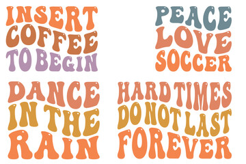 Insert Coffee to Begin, Peace Love Soccer, Dance in the Rain, Hard Times Do Not Last Forever retro wavy SVG bundle T-shirt designs