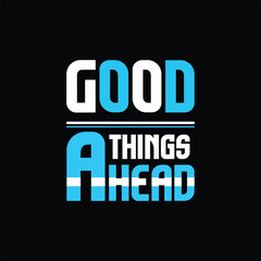 Good things ahead lettering inspirational creative design