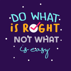 Do what is right not what is easy inspirational quotes everyday motivation positive typography design colorful text