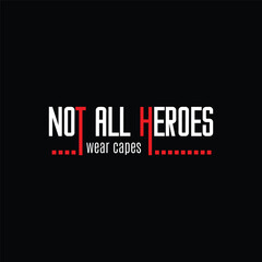 Not all heroes wear capes lettering inspirational creative design