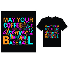 May your coffee be stronger than your baseball, T-Shirt Design