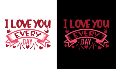 I Love You Every Day Shirt , Svg Design,