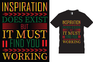 inspiration does exit but it must find you working.new model, typhography, t-shirts, t-shirts design, funny Design, hypher, super, poster, hoodies,