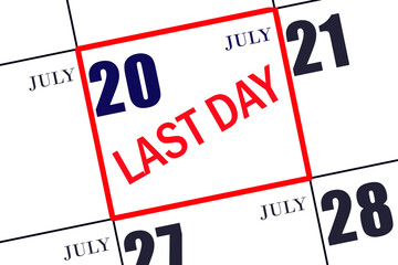 Text LAST DAY on calendar date July 20. A reminder of the final day. Deadline. Business concept.
