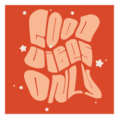 Vector lettering in retro style. Good vibes only text. Flat abstract illustration for postcard with warp distortion effect and bold font in pastel colours. Distorted hippie typography sign with flower